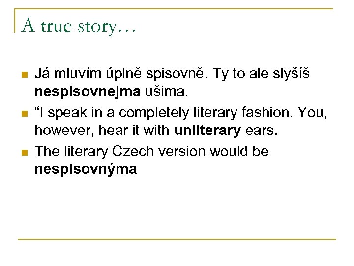 A true story… n n n Já mluvím úplně spisovně. Ty to ale slyšíš