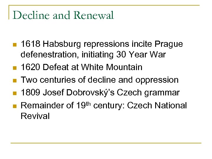 Decline and Renewal n n n 1618 Habsburg repressions incite Prague defenestration, initiating 30
