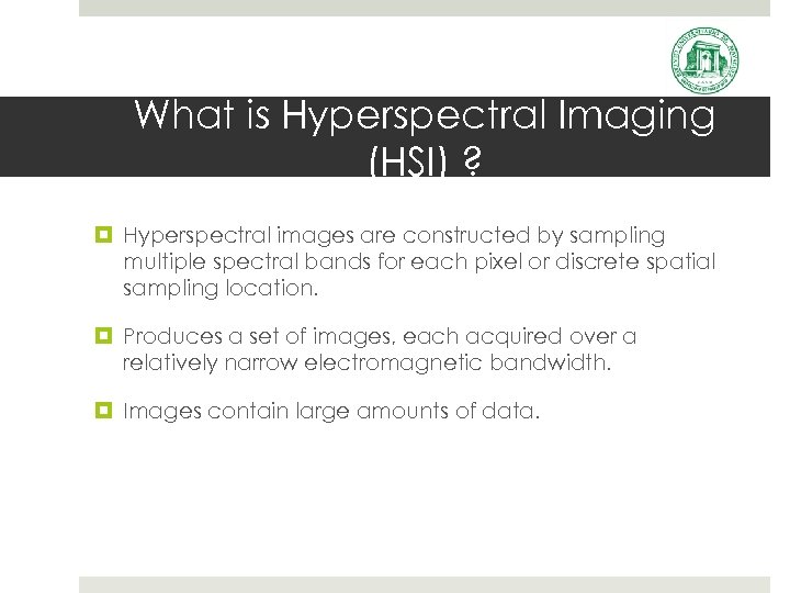 What is Hyperspectral Imaging (HSI) ? Hyperspectral images are constructed by sampling multiple spectral