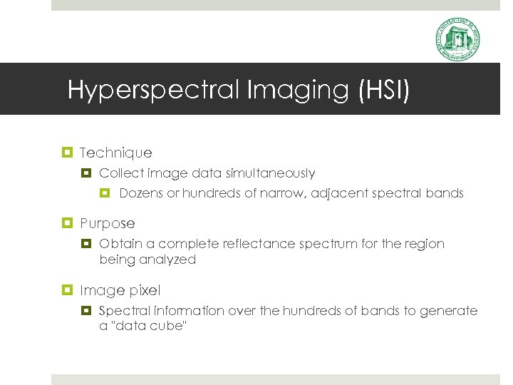 Hyperspectral Imaging (HSI) Technique Collect image data simultaneously Dozens or hundreds of narrow, adjacent