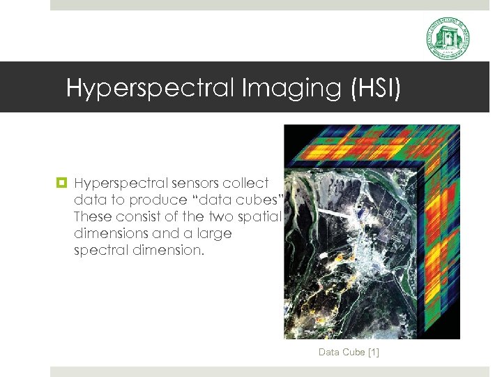 Hyperspectral Imaging (HSI) Hyperspectral sensors collect data to produce “data cubes”. These consist of