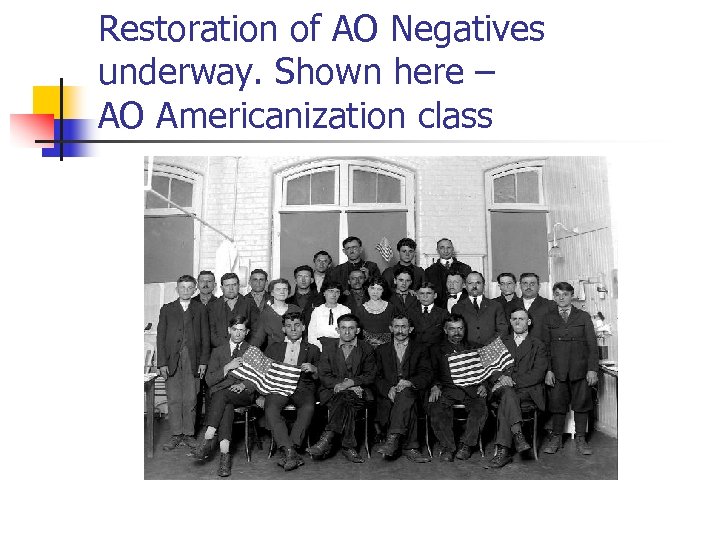 Restoration of AO Negatives underway. Shown here – AO Americanization class 