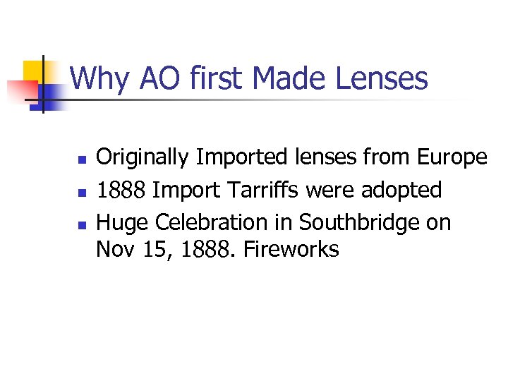 Why AO first Made Lenses n n n Originally Imported lenses from Europe 1888