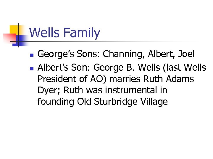 Wells Family n n George’s Sons: Channing, Albert, Joel Albert’s Son: George B. Wells