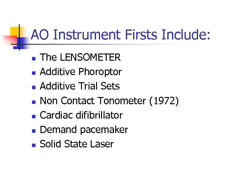 AO Instrument Firsts Include: n n n n The LENSOMETER Additive Phoroptor Additive Trial