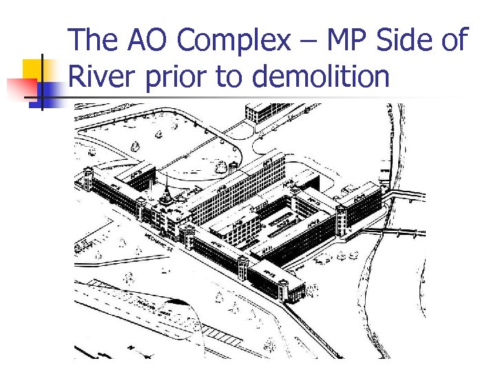 The AO Complex – MP Side of River prior to demolition 