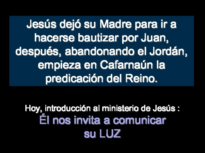 Jesús dejó su Madre para ir a hacerse bautizar por Juan, después, abandonando el