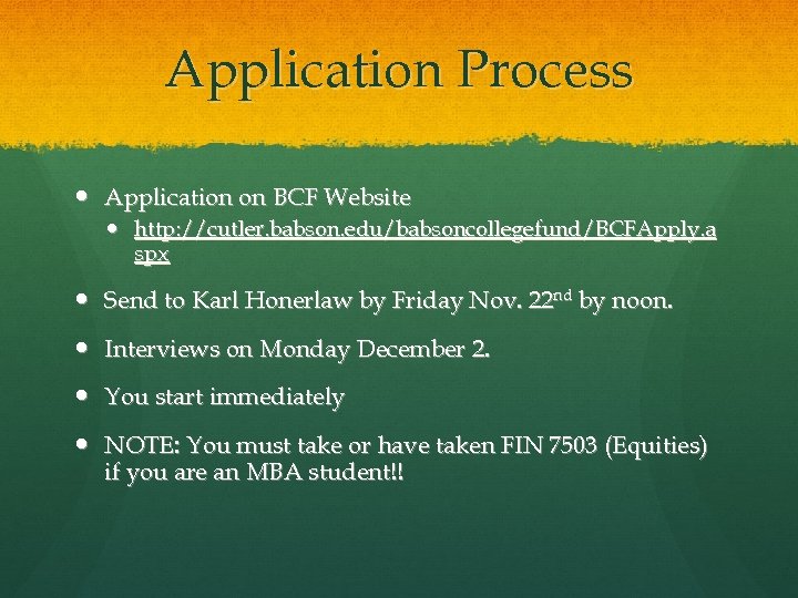 Application Process Application on BCF Website http: //cutler. babson. edu/babsoncollegefund/BCFApply. a spx Send to