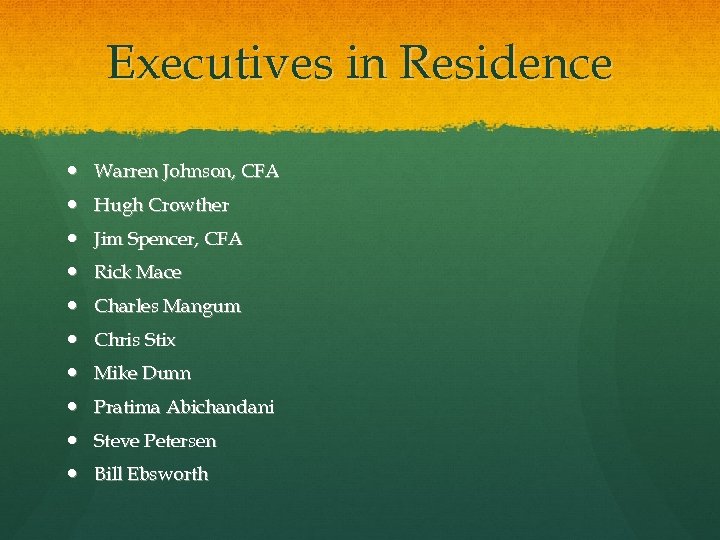 Executives in Residence Warren Johnson, CFA Hugh Crowther Jim Spencer, CFA Rick Mace Charles