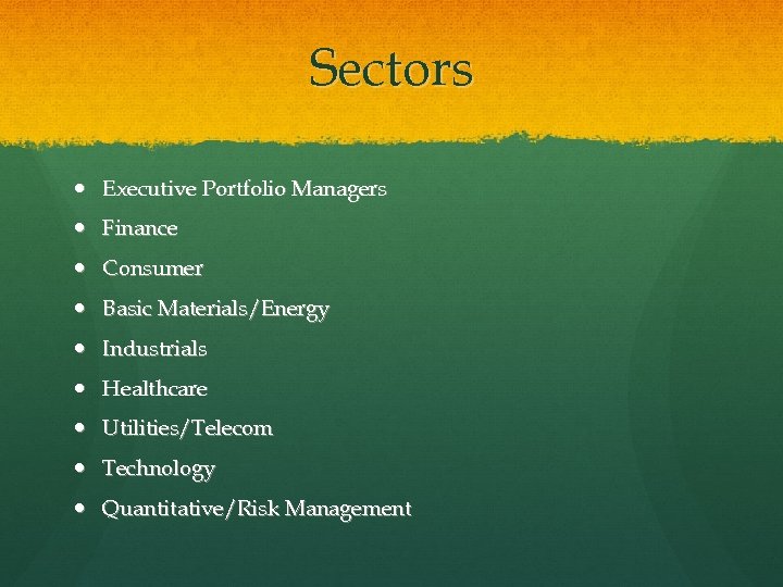 Sectors Executive Portfolio Managers Finance Consumer Basic Materials/Energy Industrials Healthcare Utilities/Telecom Technology Quantitative/Risk Management