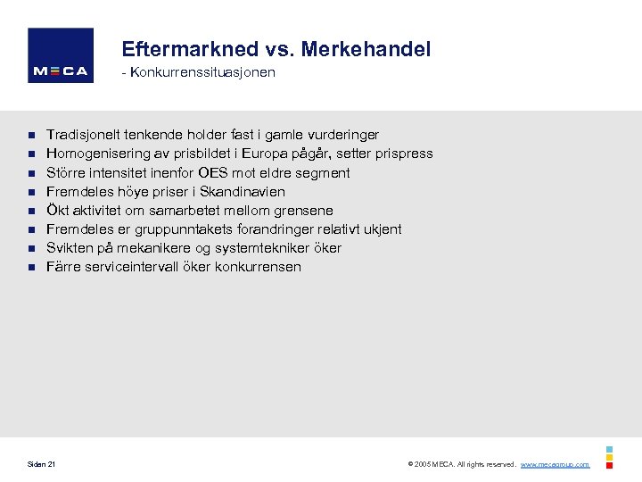 Eftermarkned vs. Merkehandel - Konkurrenssituasjonen n n n n Tradisjonelt tenkende holder fast i