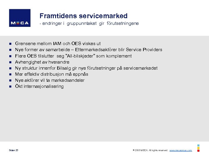 Framtidens servicemarked - endringer i gruppunntaket gir förutsetningene n n n n Grensene mellom