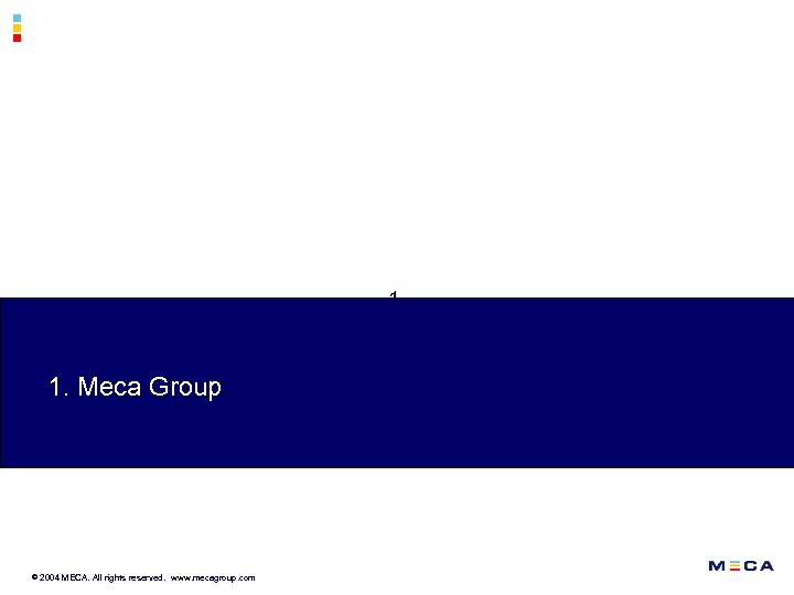 1. 1. Meca Group Sidan © 20044 MECA. All rights reserved. www. mecagroup. com