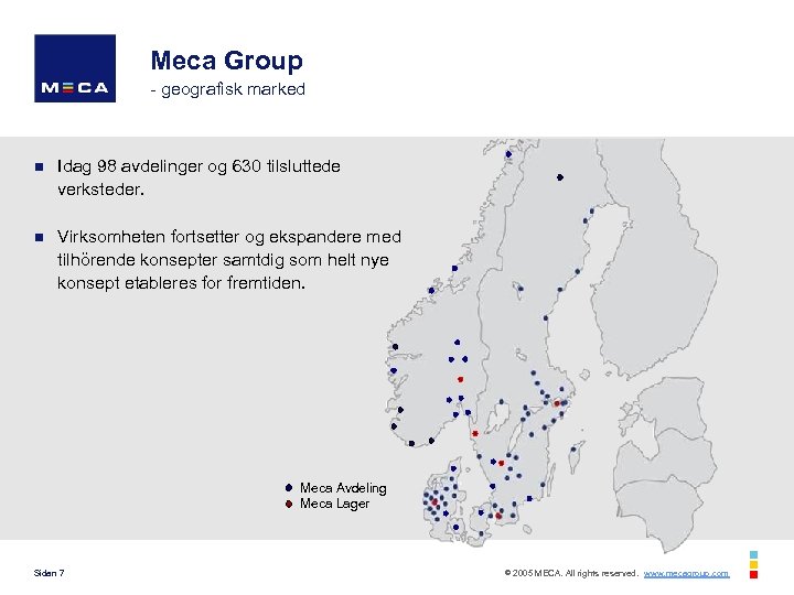 Meca Group - geografisk marked n Idag 98 avdelinger og 630 tilsluttede verksteder. n