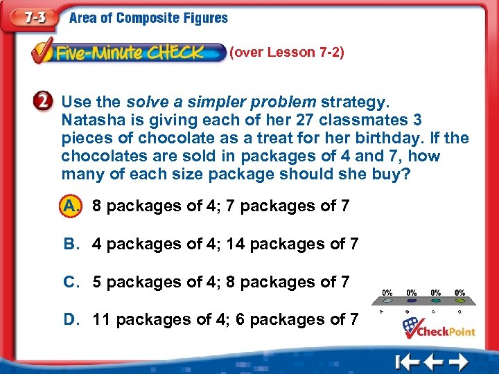 (over Lesson 7 -2) Use the solve a simpler problem strategy. Natasha is giving