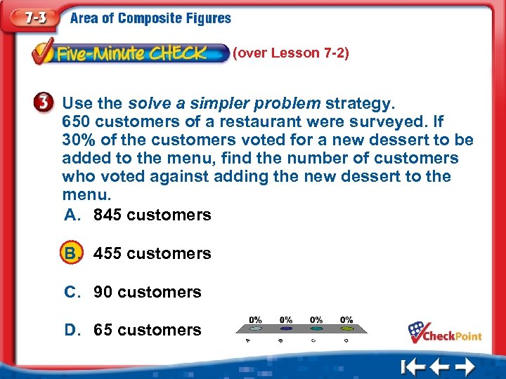 (over Lesson 7 -2) Use the solve a simpler problem strategy. 650 customers of