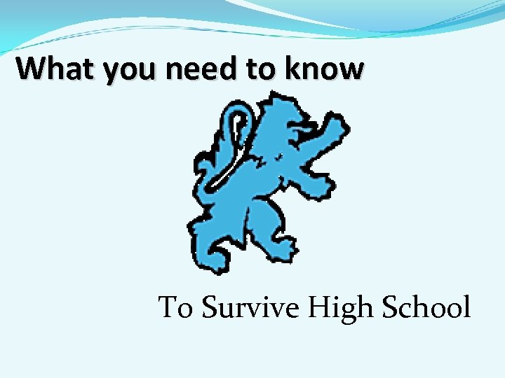 What you need to know To Survive High School 