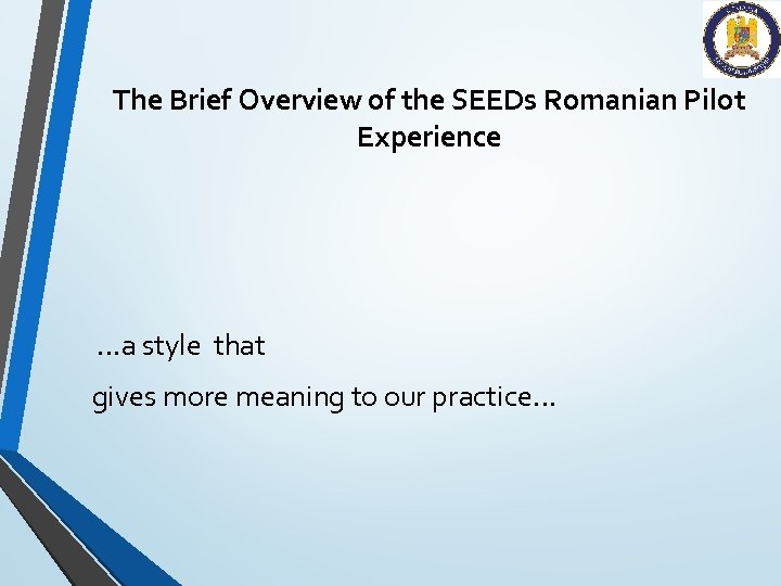The Brief Overview of the SEEDs Romanian Pilot Experience …a style that gives more