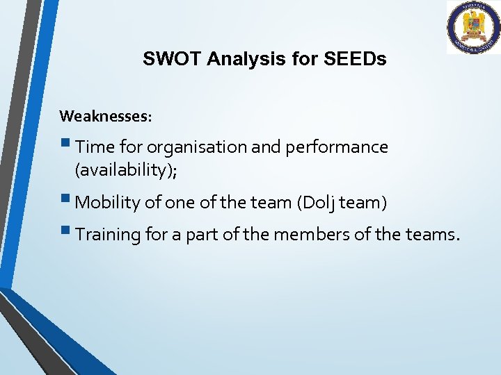 SWOT Analysis for SEEDs Weaknesses: § Time for organisation and performance (availability); § Mobility