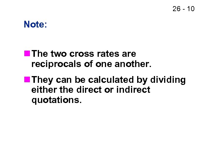26 - 10 Note: n The two cross rates are reciprocals of one another.