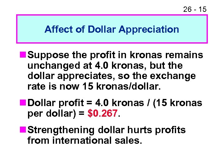 26 - 15 Affect of Dollar Appreciation n Suppose the profit in kronas remains
