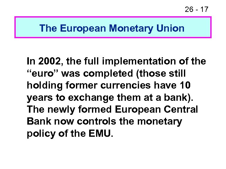26 - 17 The European Monetary Union In 2002, the full implementation of the