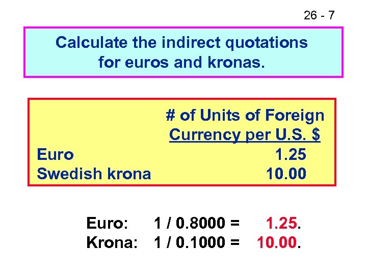 26 - 7 Calculate the indirect quotations for euros and kronas. # of Units