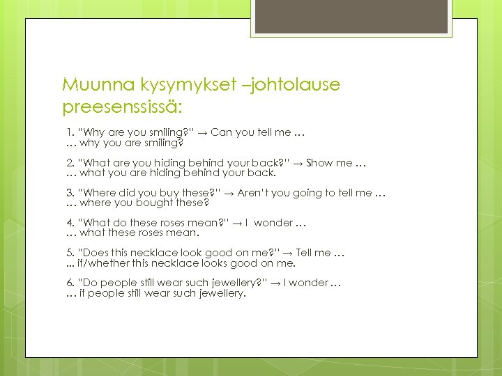Muunna kysymykset –johtolause preesenssissä: 1. “Why are you smiling? ” → Can you tell