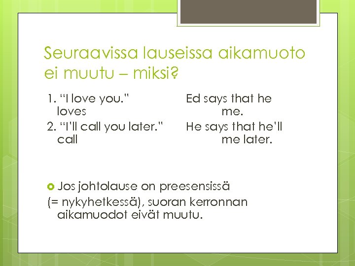 Seuraavissa lauseissa aikamuoto ei muutu – miksi? 1. “I love you. ” loves 2.