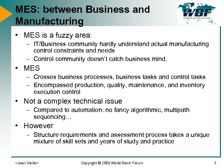 MES: between Business and Manufacturing • MES is a fuzzy area: – IT/Business community