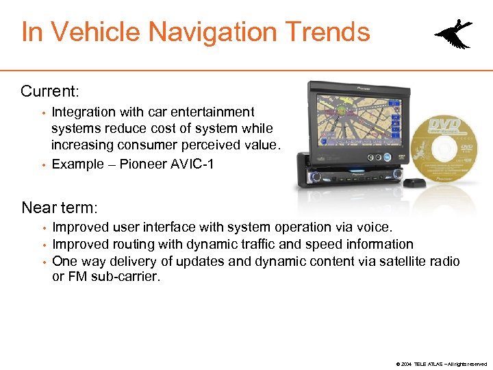 In Vehicle Navigation Trends Current: Integration with car entertainment systems reduce cost of system