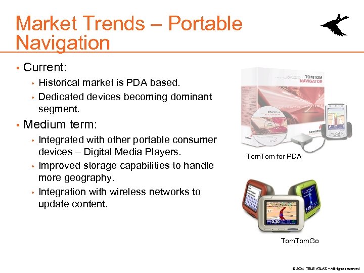 Market Trends – Portable Navigation Current: Historical market is PDA based. Dedicated devices becoming