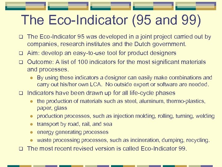 The Eco-Indicator (95 and 99) The Eco-Indicator 95 was developed in a joint project