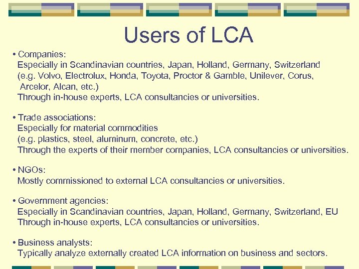 Users of LCA • Companies: Especially in Scandinavian countries, Japan, Holland, Germany, Switzerland (e.