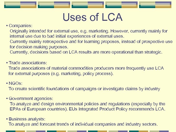 Uses of LCA • Companies: Originally intended for external use, e. g. marketing. However,