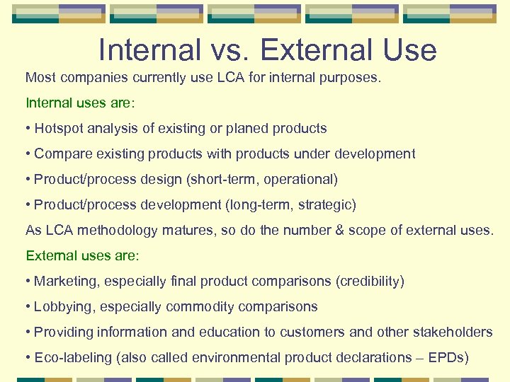 Internal vs. External Use Most companies currently use LCA for internal purposes. Internal uses