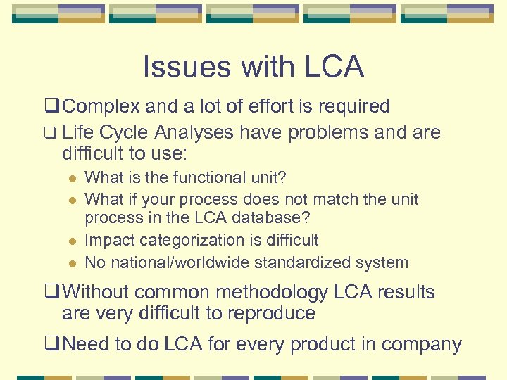 Issues with LCA q Complex and a lot of effort is required q Life