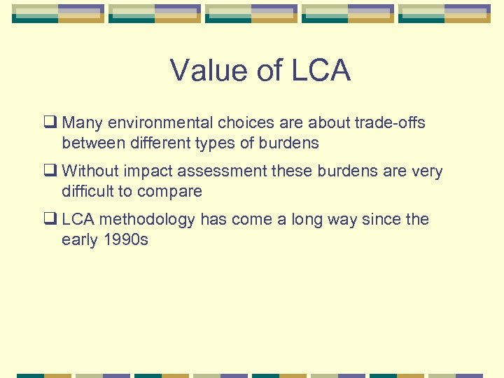 Value of LCA q Many environmental choices are about trade-offs between different types of