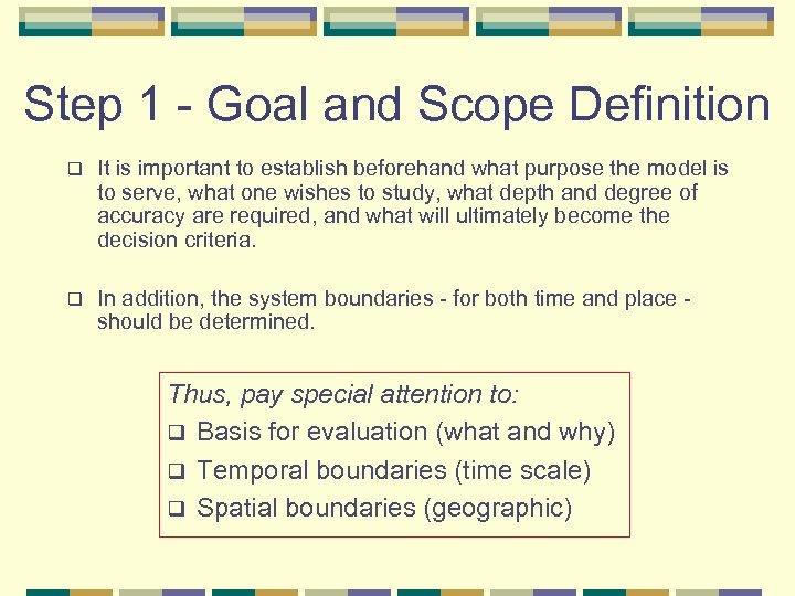 Step 1 - Goal and Scope Definition q It is important to establish beforehand