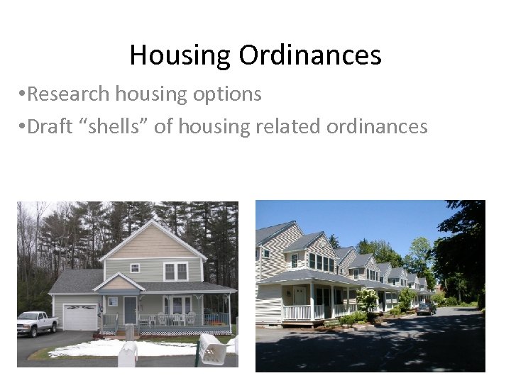 Housing Ordinances • Research housing options • Draft “shells” of housing related ordinances 