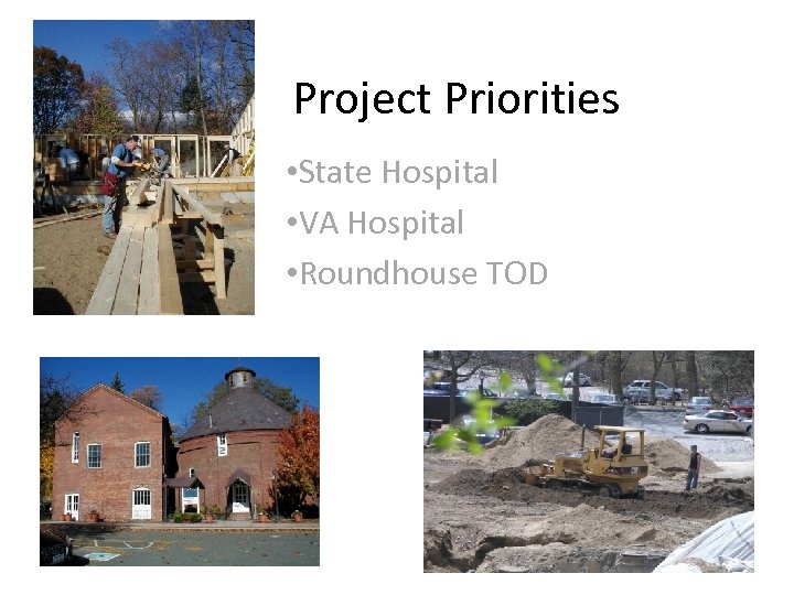 Project Priorities • State Hospital • VA Hospital • Roundhouse TOD 