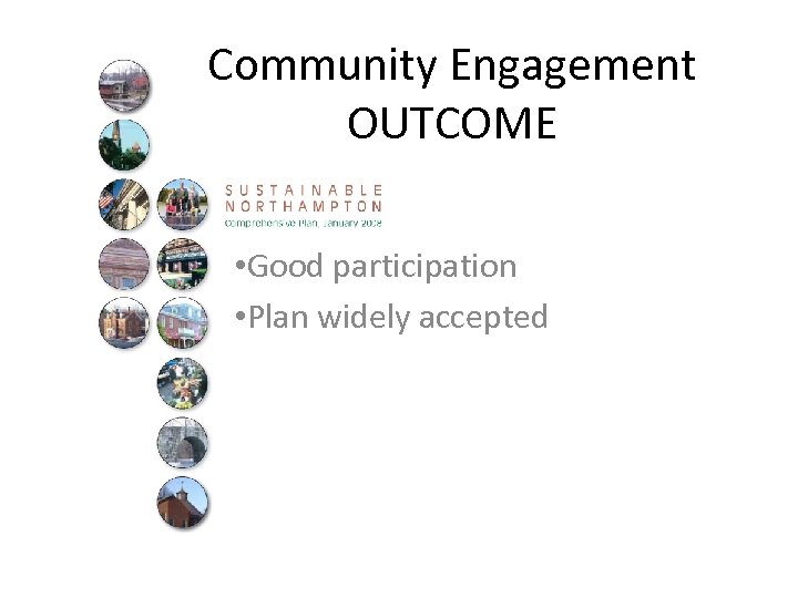 Community Engagement OUTCOME • Good participation • Plan widely accepted 