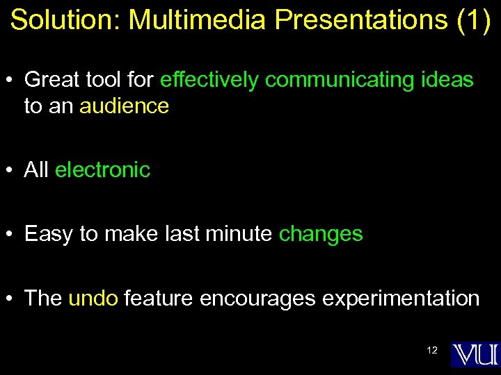 Solution: Multimedia Presentations (1) • Great tool for effectively communicating ideas to an audience