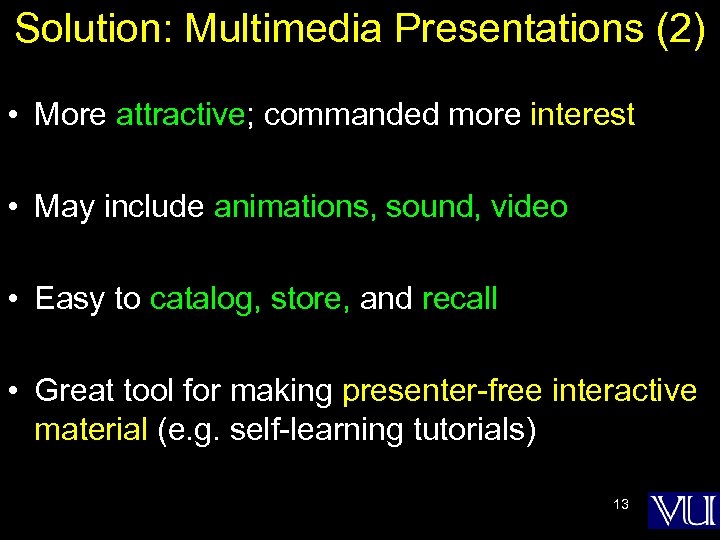 Solution: Multimedia Presentations (2) • More attractive; commanded more interest • May include animations,