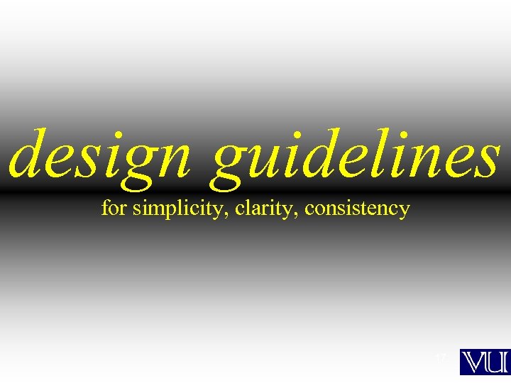 design guidelines for simplicity, clarity, consistency 17 