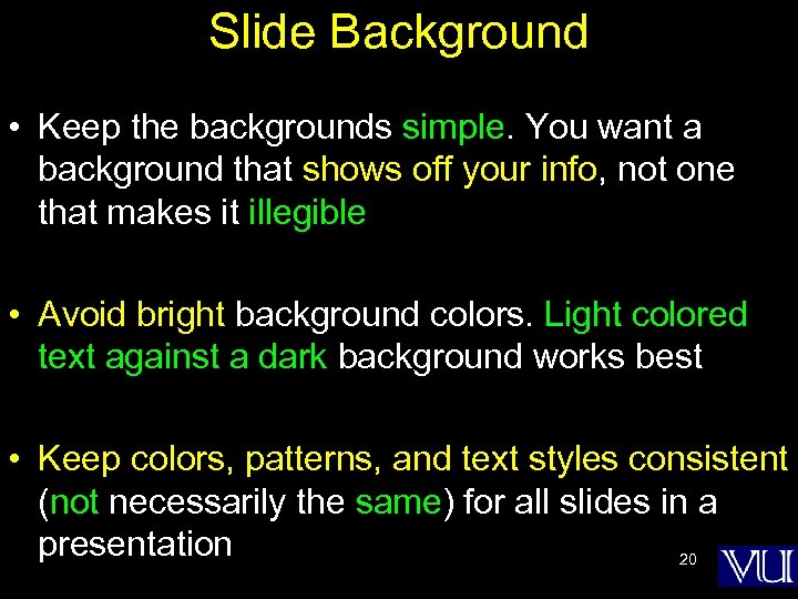 Slide Background • Keep the backgrounds simple. You want a background that shows off