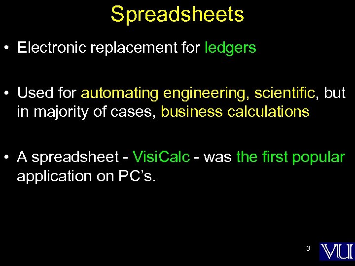 Spreadsheets • Electronic replacement for ledgers • Used for automating engineering, scientific, but in