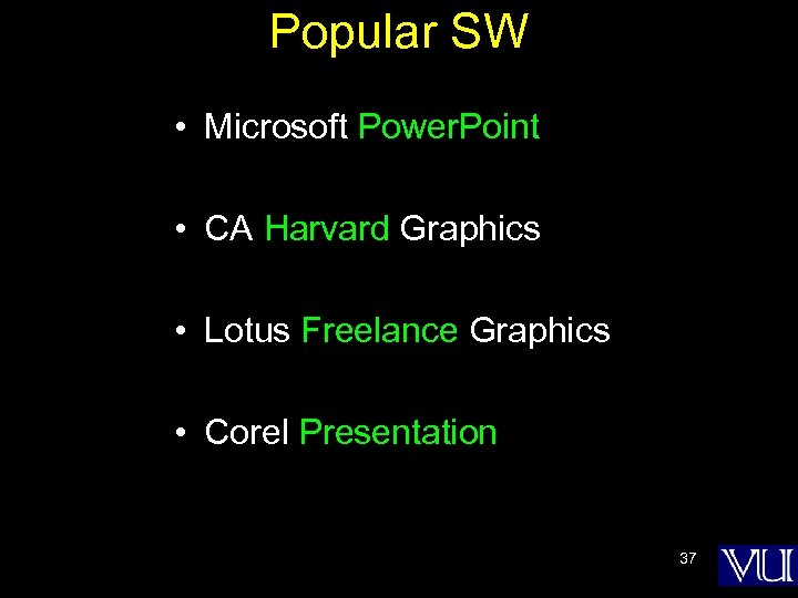 Popular SW • Microsoft Power. Point • CA Harvard Graphics • Lotus Freelance Graphics