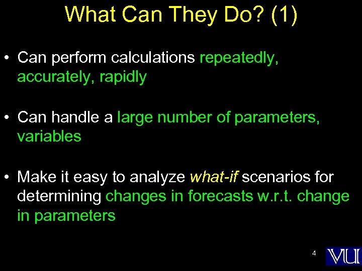 What Can They Do? (1) • Can perform calculations repeatedly, accurately, rapidly • Can