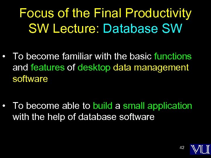 Focus of the Final Productivity SW Lecture: Database SW • To become familiar with